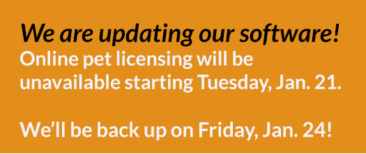 Online pet licensing will be unavailable from Tuesday, January 21 through Friday, January 24.